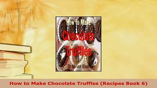 PDF  How to Make Chocolate Truffles Recipes Book 6 Ebook