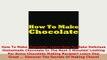 Download  How To Make Chocolate Learn How To Make Delicious Homemade Chocolate In The Next 5 Ebook