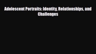 Read ‪Adolescent Portraits: Identity Relationships and Challenges‬ Ebook Free