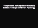 Read ‪Feeling Wisdom: Working with Emotions Using Buddhist Teachings and Western Psychology‬
