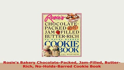 PDF  Rosies Bakery ChocolatePacked JamFilled ButterRich NoHoldsBarred Cookie Book Free Books