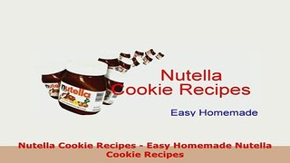 PDF  Nutella Cookie Recipes  Easy Homemade Nutella Cookie Recipes Read Full Ebook