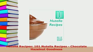 PDF  Nutella Recipes 101 Nutella Recipes  Chocolate Hazelnut Goodness Download Online