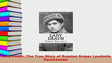 PDF  Lady Death The True Story of Russian Sniper Lyudmila Pavlichenko  Read Online