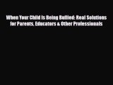 Read ‪When Your Child Is Being Bullied: Real Solutions for Parents Educators & Other Professionals‬