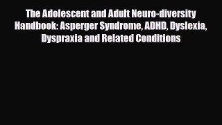 Read ‪The Adolescent and Adult Neuro-diversity Handbook: Asperger Syndrome ADHD Dyslexia Dyspraxia‬