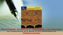 Download  PÈLERINAGE SCIENCES ET SOUFISME Lart islamique en Cisjordanie et à Gaza LArt islamique Download Full Ebook