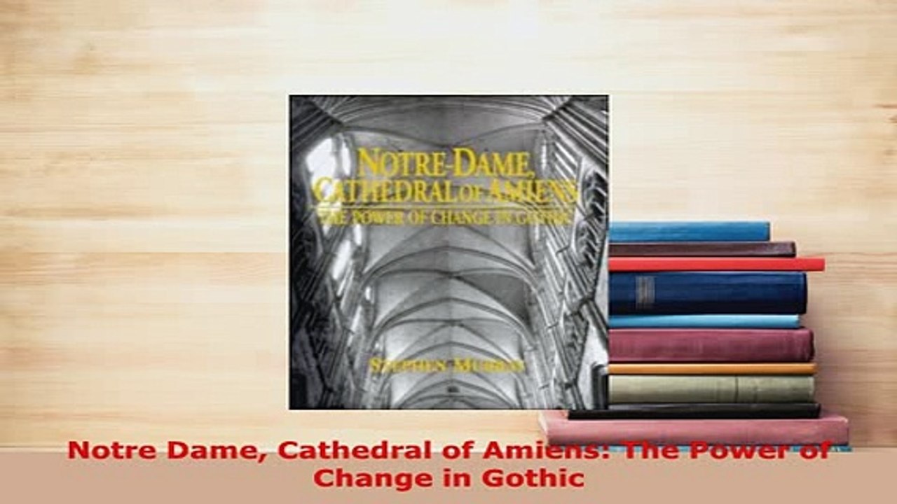 Download  Notre Dame Cathedral of Amiens The Power of Change in Gothic Read Full Ebook
