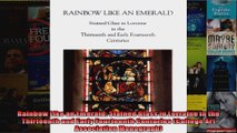 Read  Rainbow Like an Emerald Stained Glass in Lorraine in the Thirteenth and Early Fourteenth  Full EBook