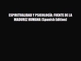 Read ‪ESPIRITUALIDAD Y PSICOLOGÍA: FUENTE DE LA MADUREZ HUMANA (Spanish Edition)‬ PDF Free