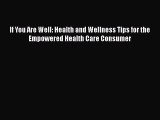 Read If You Are Well: Health and Wellness Tips for the Empowered Health Care Consumer Ebook