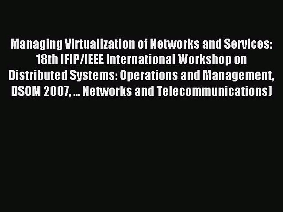 Read Managing Virtualization of Networks and Services: 18th IFIP/IEEE International Workshop