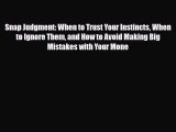 Read ‪Snap Judgment: When to Trust Your Instincts When to Ignore Them and How to Avoid Making