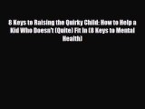 Read ‪8 Keys to Raising the Quirky Child: How to Help a Kid Who Doesn't (Quite) Fit In (8 Keys