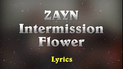 ZAYN - INTERMISSION׃ fLoWer (Music Lyrics)