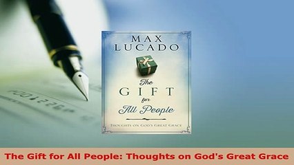 PDF  The Gift for All People Thoughts on Gods Great Grace  EBook