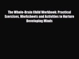 Read ‪The Whole-Brain Child Workbook: Practical Exercises Worksheets and Activities to Nurture