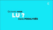 Qu'avez-vous lu Denis Podalydès ?
