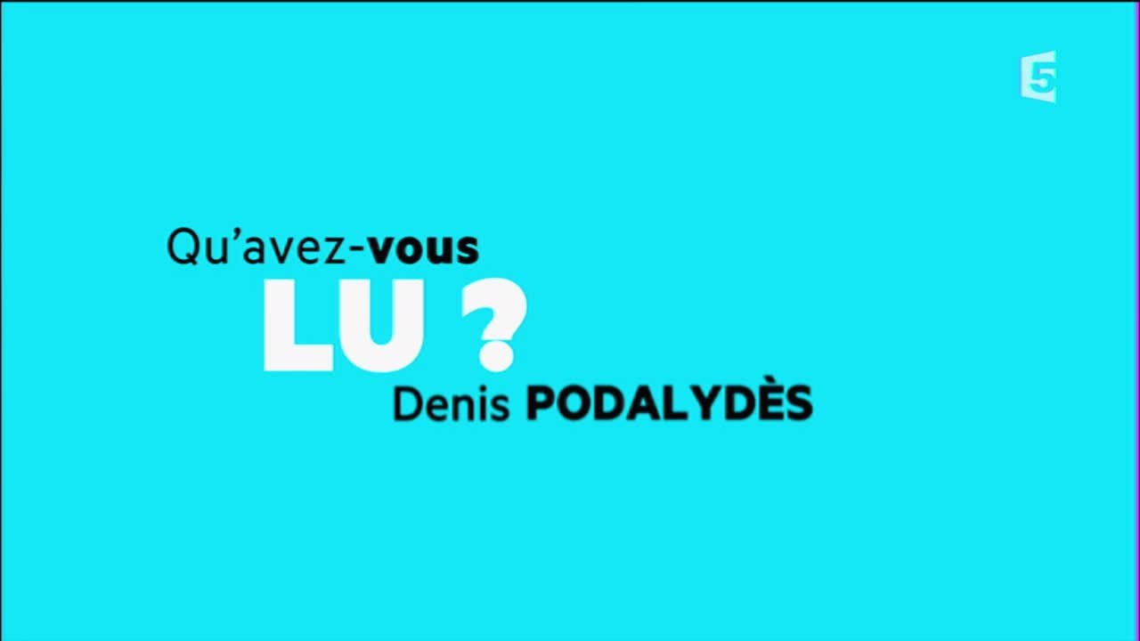 Qu'avez-vous lu Denis Podalydès ?