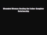 Download ‪Wounded Woman: Healing the Father-Daughter Relationship‬ PDF Online