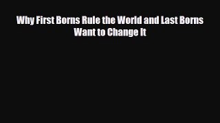 Read ‪Why First Borns Rule the World and Last Borns Want to Change It‬ Ebook Free