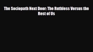 Read ‪The Sociopath Next Door: The Ruthless Versus the Rest of Us‬ Ebook Free