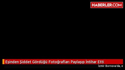 Eşinden Şiddet Gördüğü Fotoğrafları Paylaşıp İntihar Etti