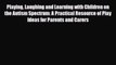 Download ‪Playing Laughing and Learning with Children on the Autism Spectrum: A Practical Resource