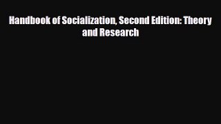 Read ‪Handbook of Socialization Second Edition: Theory and Research‬ Ebook Free