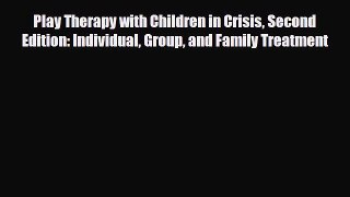 Read ‪Play Therapy with Children in Crisis Second Edition: Individual Group and Family Treatment‬