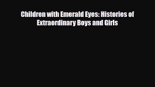 Read ‪Children with Emerald Eyes: Histories of Extraordinary Boys and Girls‬ PDF Free