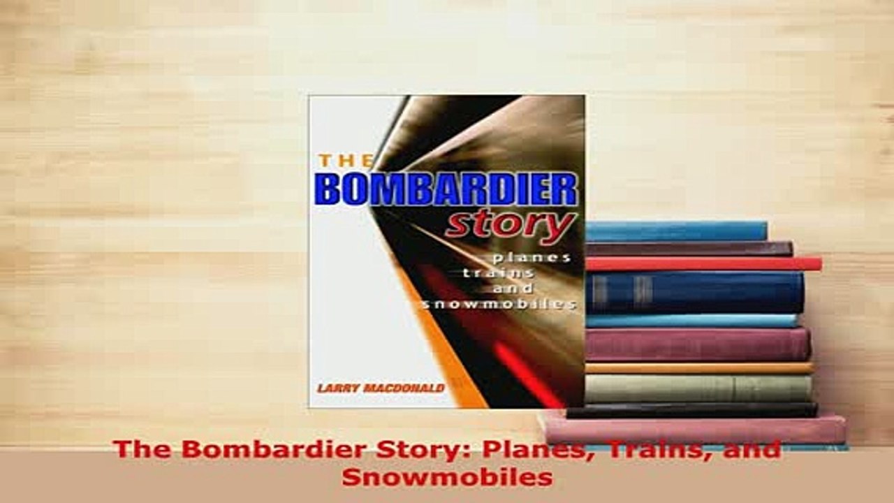 PDF  The Bombardier Story Planes Trains and Snowmobiles Download Online