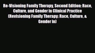 Read ‪Re-Visioning Family Therapy Second Edition: Race Culture and Gender in Clinical Practice
