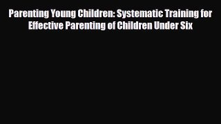 Read ‪Parenting Young Children: Systematic Training for Effective Parenting of Children Under