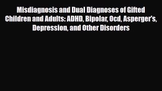Read ‪Misdiagnosis and Dual Diagnoses of Gifted Children and Adults: ADHD Bipolar Ocd Asperger's‬