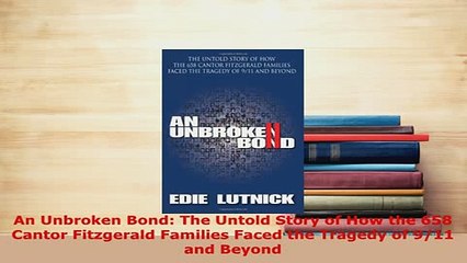 PDF  An Unbroken Bond The Untold Story of How the 658 Cantor Fitzgerald Families Faced the Download Online