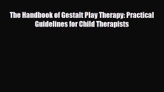 Read ‪The Handbook of Gestalt Play Therapy: Practical Guidelines for Child Therapists‬ Ebook