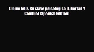 Read ‪El nino feliz. Su clave psicologica (Libertad Y Cambio) (Spanish Edition)‬ Ebook Free