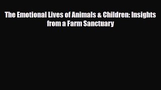 Read ‪The Emotional Lives of Animals & Children: Insights from a Farm Sanctuary‬ Ebook Free