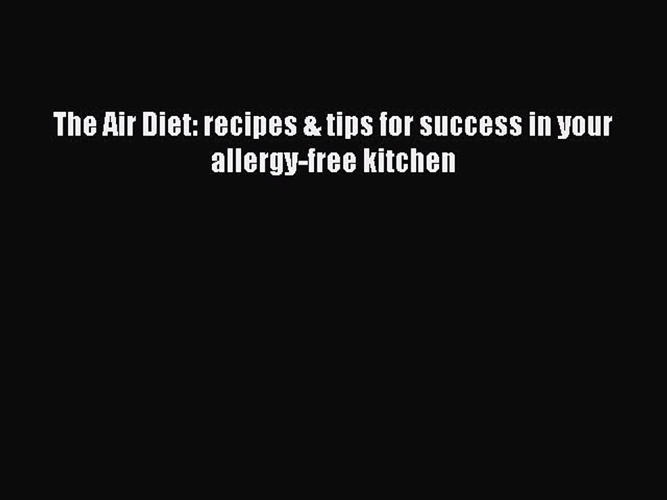 Download The Air Diet: recipes & tips for success in your allergy-free kitchen  Read Online