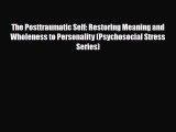Read ‪The Posttraumatic Self: Restoring Meaning and Wholeness to Personality (Psychosocial