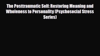 Read ‪The Posttraumatic Self: Restoring Meaning and Wholeness to Personality (Psychosocial