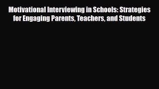 Read ‪Motivational Interviewing in Schools: Strategies for Engaging Parents Teachers and Students‬