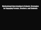 Read ‪Motivational Interviewing in Schools: Strategies for Engaging Parents Teachers and Students‬