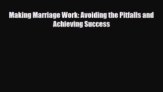 Read ‪Making Marriage Work: Avoiding the Pitfalls and Achieving Success‬ Ebook Free
