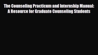 Read ‪The Counseling Practicum and Internship Manual: A Resource for Graduate Counseling Students‬