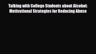 Read ‪Talking with College Students about Alcohol: Motivational Strategies for Reducing Abuse‬