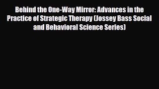 Read ‪Behind the One-Way Mirror: Advances in the Practice of Strategic Therapy (Jossey Bass