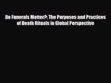 Read ‪Do Funerals Matter?: The Purposes and Practices of Death Rituals in Global Perspective‬