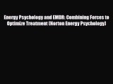 Read ‪Energy Psychology and EMDR: Combining Forces to Optimize Treatment (Norton Energy Psychology)‬